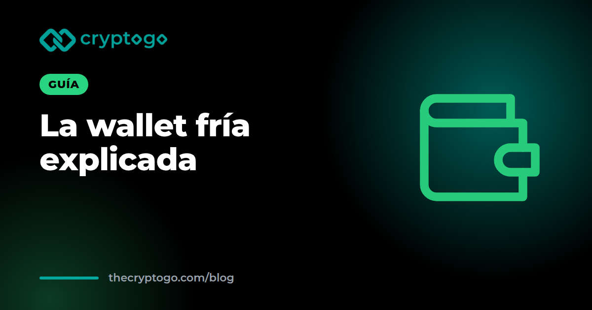 Wallet fría: qué es, cómo funciona y cómo elegir una